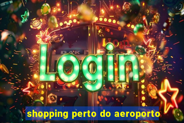 shopping perto do aeroporto